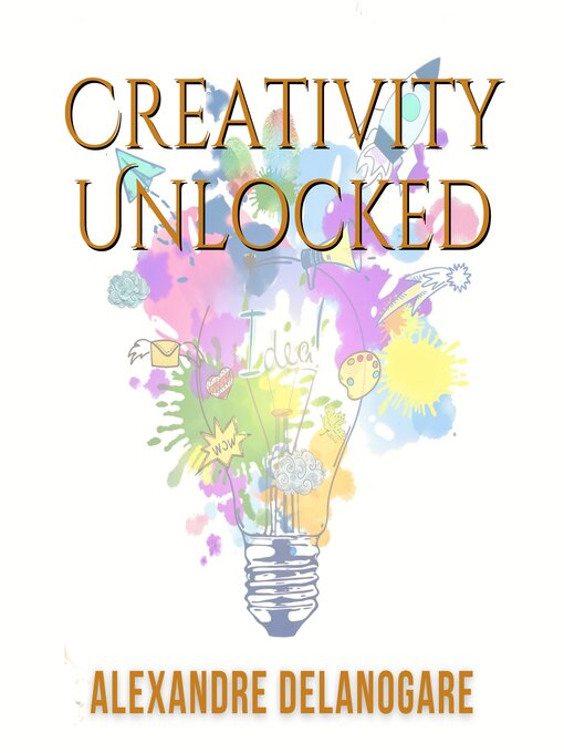 Title details for Creativity Unlocked by Alexandre Delanogare - Available